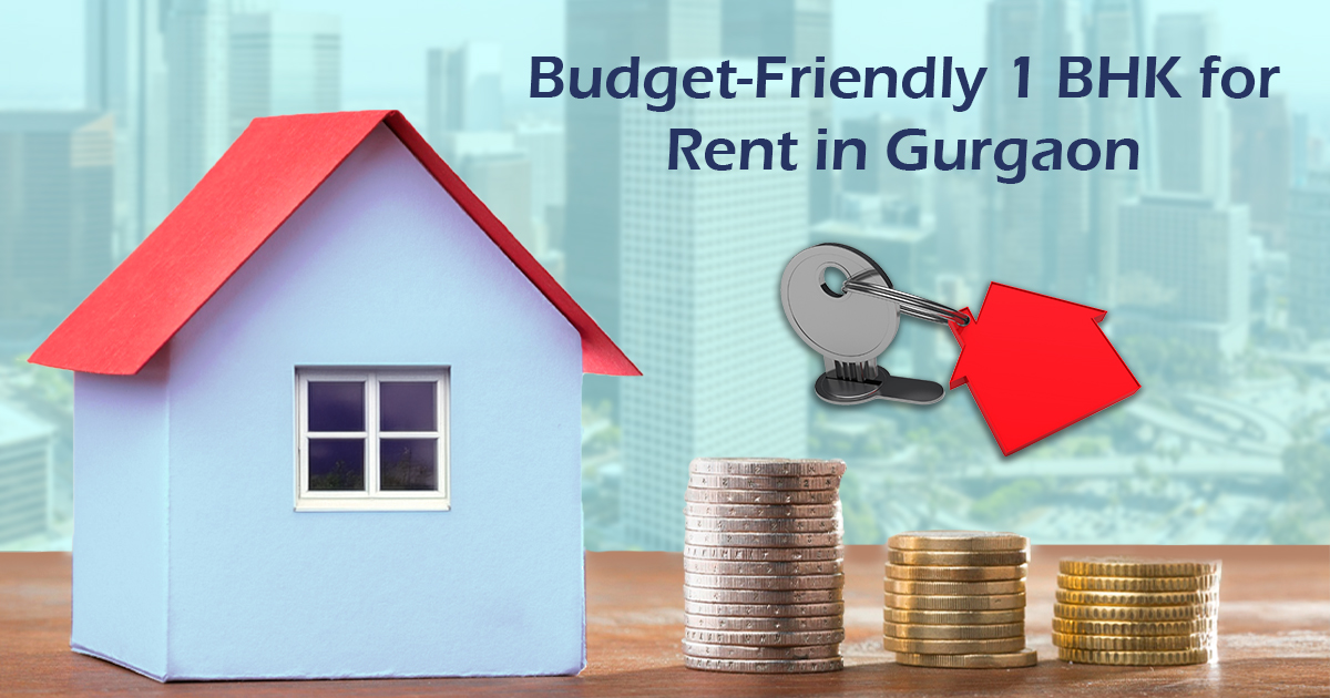 1 BHK for Rent in Gurgaon: Budget-Friendly Options You’ll Love